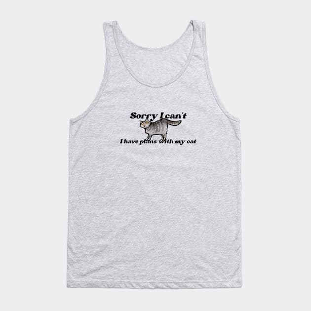 Sorry I can't I have plans with my Cat Tank Top by bubbsnugg